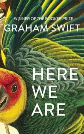 Graham Swift: Here We Are W9 [2020] hardback